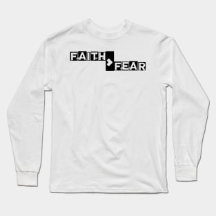 Faith is Greater Than Fear Long Sleeve T-Shirt